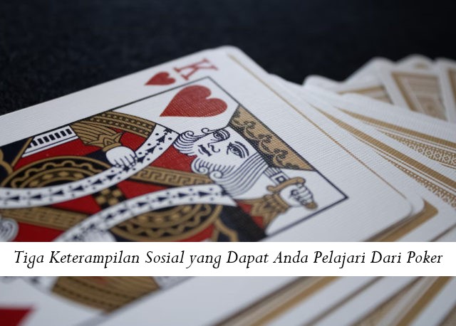 Tiga Keterampilan Sosial yang Dapat Anda Pelajari Dari Poker